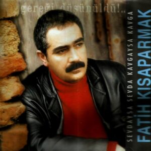 Fatih Kısaparmak - Sevdaysa sevda kavgaysa kavga