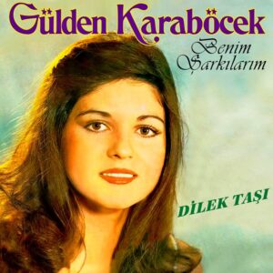 Gülden Karaböcek - Benim Şarkılarım - Dilek Taşı