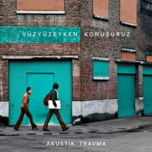 Yüzyüzeyken Konuşuruz - Akustik Travma