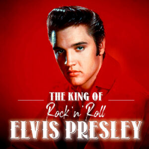 Elvis Presley – The King Of Rock N Roll Elvis Presley