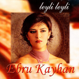 Ebru Kayhan - Leyli Leyli - CD