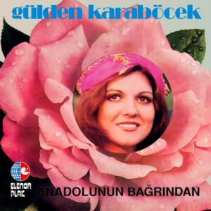 Gülden Karaböcek - Anadolu'nun Bağrından