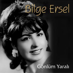 Bilge Ersel – Gönlüm Yaralı
