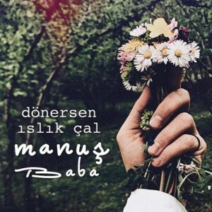 Manuş Baba - Dönersen Islık Çal - CD