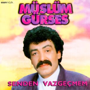 Müslüm Gürses - Senden Vazgeçmem
