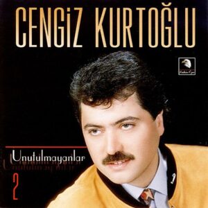 Cengiz Kurtoğlu – Unutulmayanlar 2