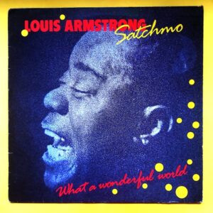 Louis Armstrong – Satchmo - What A Wonderful World