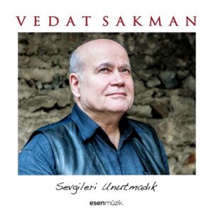 Vedat Sakman - Sevgileri Unutmadık