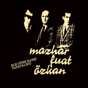 Mazhar Fuat Özkan – Ele Güne Karşı Yapayalnız