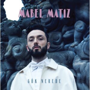 Mabel Matiz – Gök Nerede