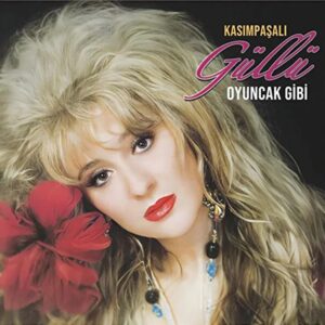 Kasımpaşalı Güllü – Oyuncak Gibi